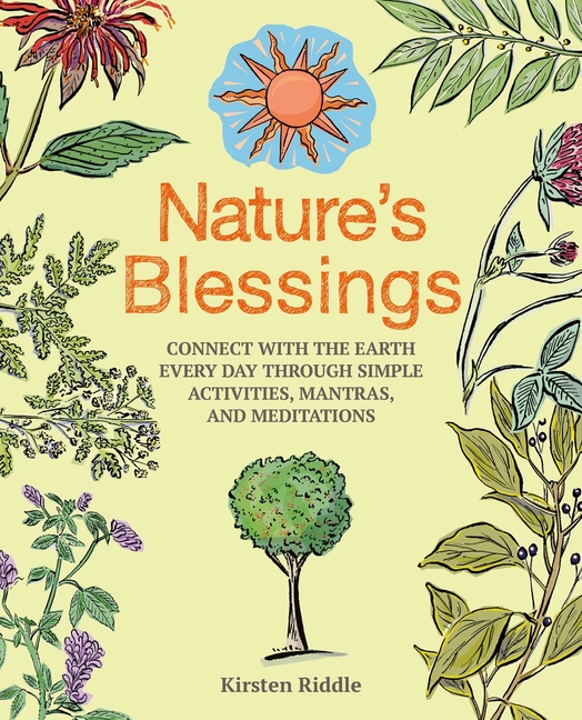 Nature's Blessings: Connect with the Earth Every Day Through Simpl