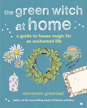 The Green Witch at Home: A Guide to House Magic for an Enchanted L
