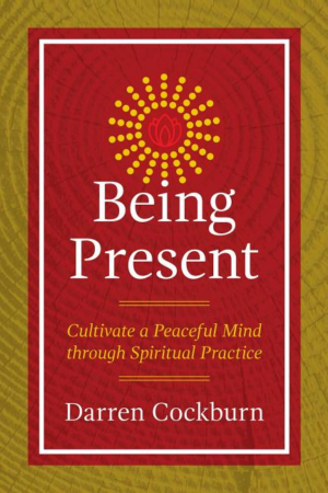Being Present: Cultivate a Peaceful Mind through Spiritual Practic