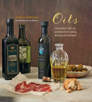Oils: Using Nature's Fruit, Nut and Seed Oils for Cooking, Dressin