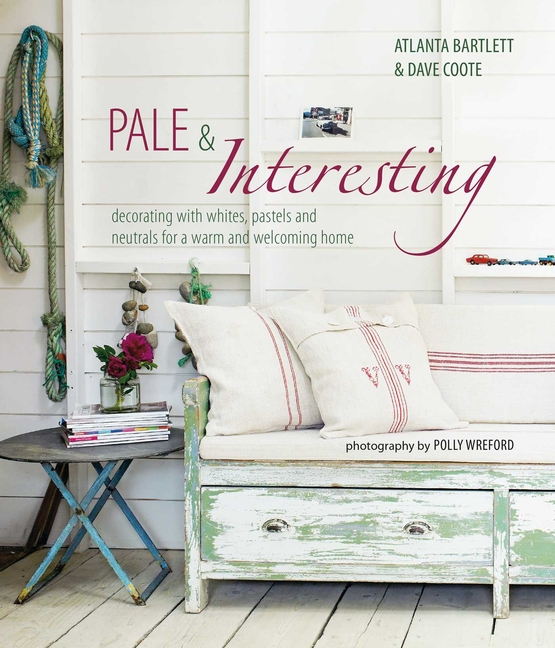Pale & Interesting: Decorating with Whites, Pastels and Neutrals f