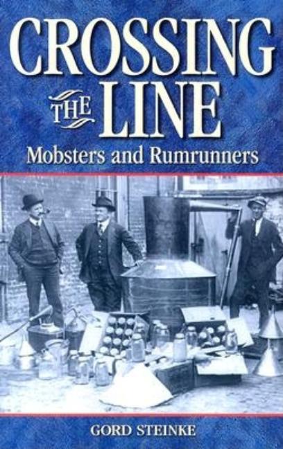 Crossing the Line : Mobsters and Rumrunners