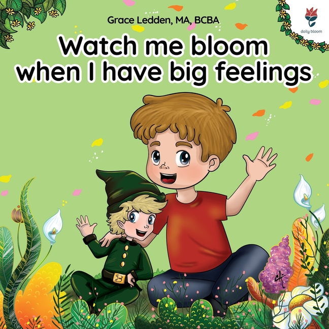 Watch me bloom when I have big feelings: A coping story for childr