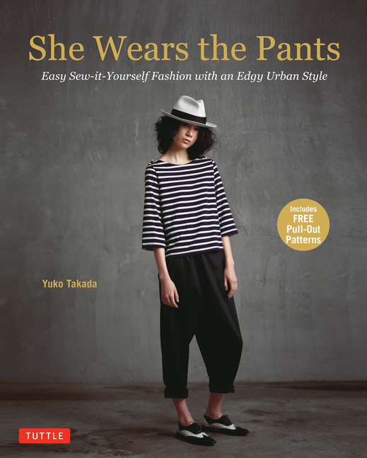 She Wears the Pants : Easy Sew-It-Yourself Patterns for an Urban-E