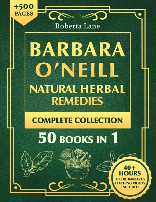 Barbara O'Neill Natural Herbal Remedies Complete Collection: The U