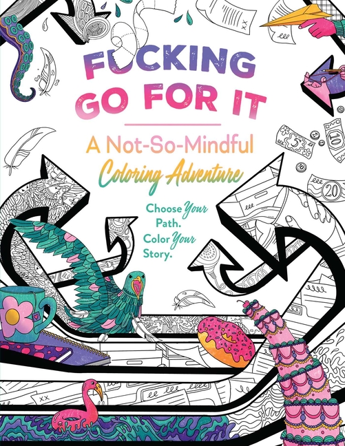 Fucking Go for It: Not-So-Mindful Coloring Adventures Book