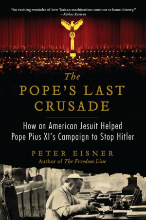 Pope's Last Crusade: How an American Jesuit Helped Pope Pius XI's