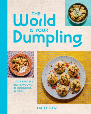 World Is Your Dumpling: Little Parcels. Big Flavours. 80 Gorgeous