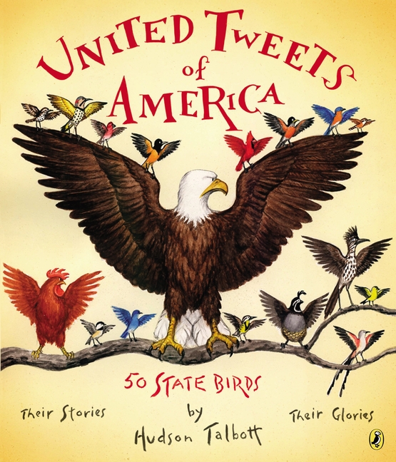 United Tweets of America: 50 State Birds Their Stories, Their Glor