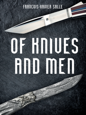 Of Knives and Men: Great Knifecrafters of the World and Their Work