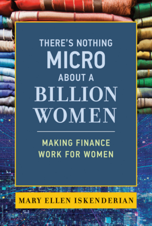 There's Nothing Micro about a Billion Women: Making Finance Work f