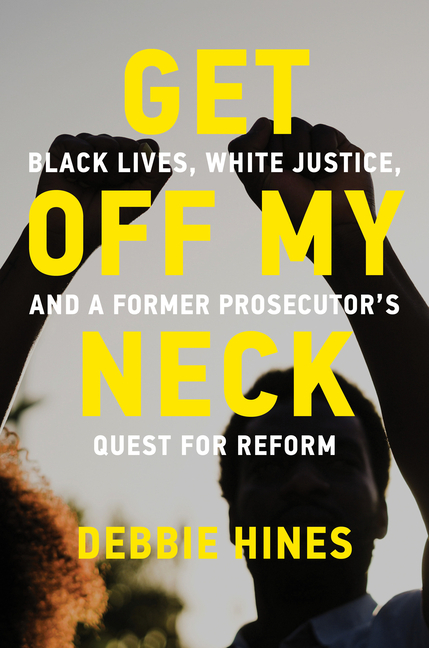 Get Off My Neck: Black Lives, White Justice, and a Former Prosecut