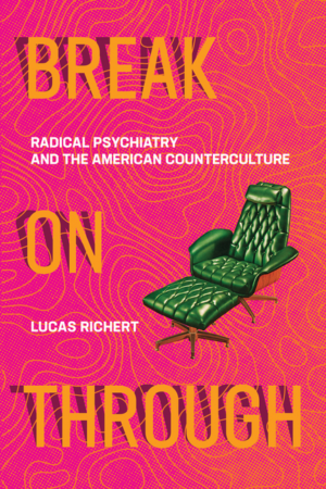 Break on Through: Radical Psychiatry and the American Countercultu