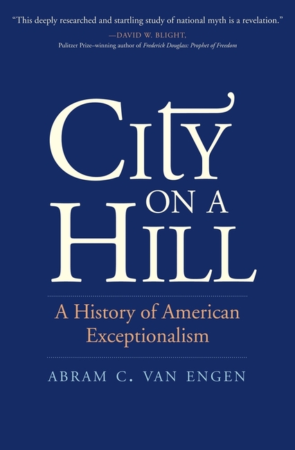 City on a Hill : a History of American Exceptionalism