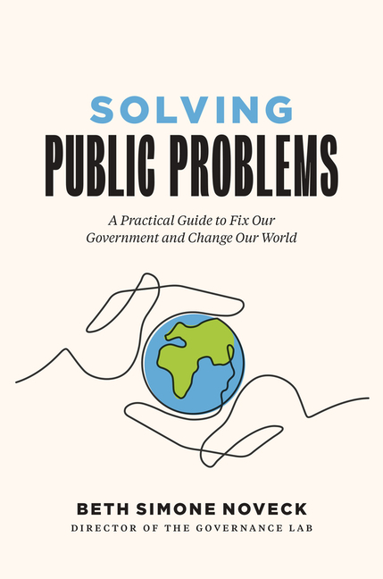 Solving Public Problems: A Practical Guide to Fix Our Government a