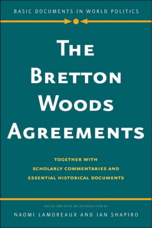 Bretton Woods Agreements: Together with Scholarly Commentaries and