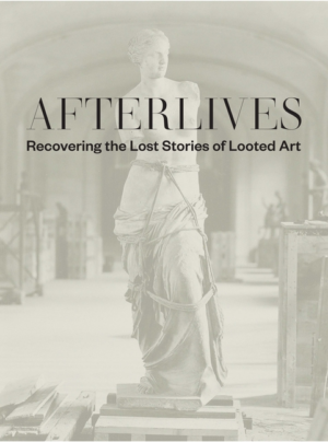 Afterlives: Recovering the Lost Stories of Looted Art