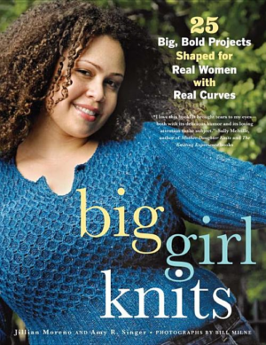Big Girl Knits : 25 Big, Bold Projects Shaped for Real Women With