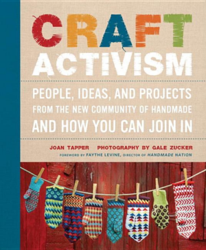 Craft Activism : People, Ideas, and Projects from the New Communit