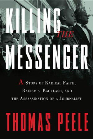 Killing the Messenger : A Story of Radical Faith, Racism's Backlas