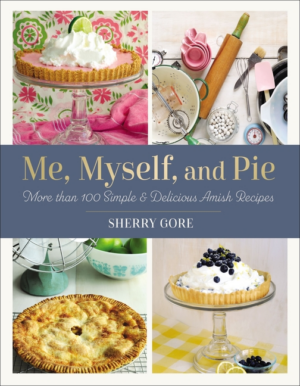 Me, Myself, and Pie: Move Than 100 Simple & Delicious Amish Recipe