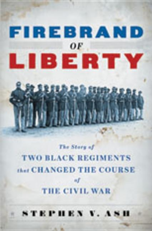 Firebrand of Liberty : The Story of Two Black Regiments That Chang