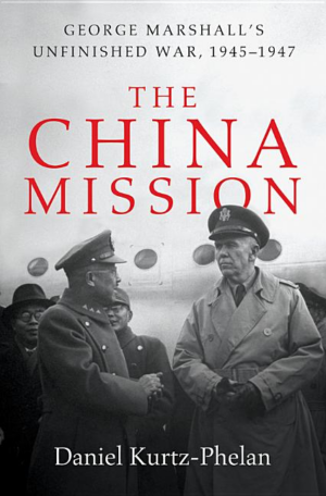 China Mission : George C. Marshall's Unfinished War, 1945-1947