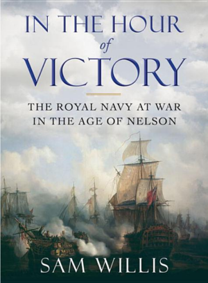 In the Hour of Victory : The Royal Navy at War in the Age of Nelso