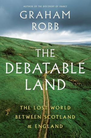 Debatable Land : the Lost World Between Scotland and England
