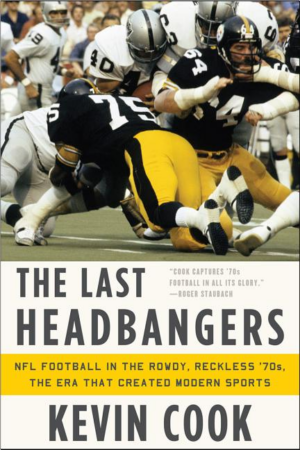 Last Headbangers : NFL Football in the Rowdy, Reckless '70s - the