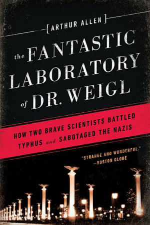 Fantastic Laboratory of Dr. Weigl : How Two Brave Scientists Battl