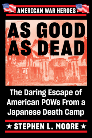 As Good as Dead: Daring Escape of American POWs from a Japanese De