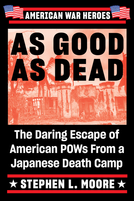 As Good as Dead: Daring Escape of American POWs from a Japanese De