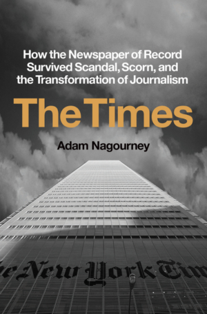 Times: How the Newspaper of Record Survived Scandal, Scorn, and th