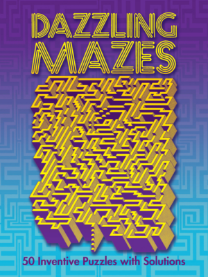 Dazzling Mazes: 50 Inventive Puzzles with Solutions