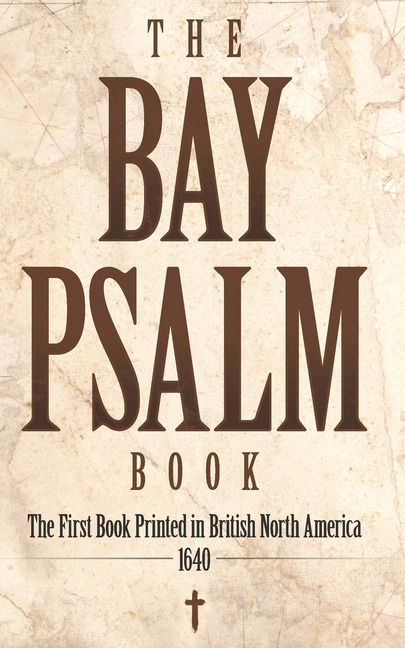 Bay Psalm Book: The First Book Printed in British North America, 1