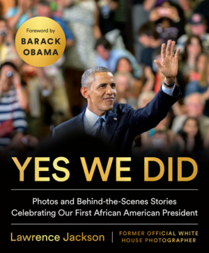 Yes We Did: Photos and Behind-The-Scenes Stories Celebrating Our F