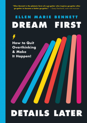 Dream First, Details Later: How to Quit Overthinking & Make It Hap