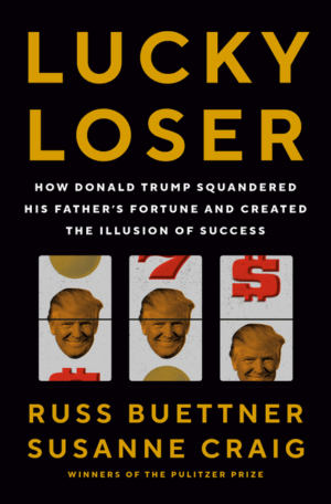 Lucky Loser: How Donald Trump Squandered His Father's Fortune and
