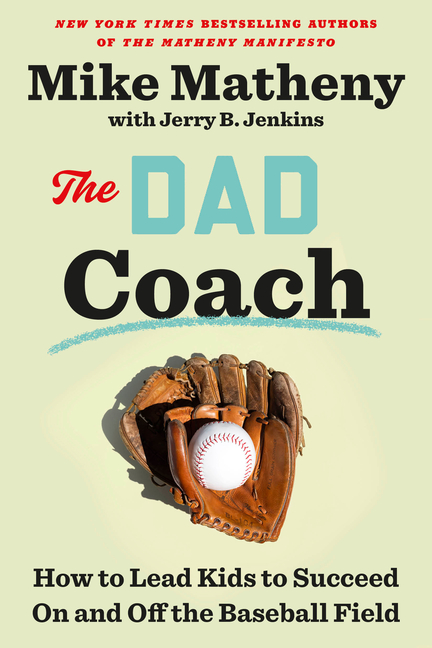 Dad Coach: How to Lead Kids to Succeed on and Off the Baseball Fie