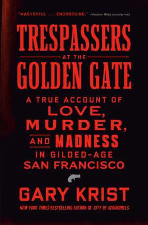 Trespassers at the Golden Gate: A True Account of Love, Murder, an