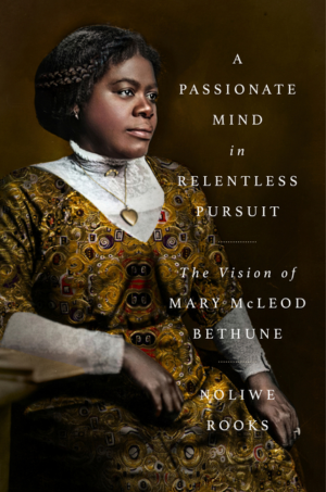Passionate Mind in Relentless Pursuit: Vision of Mary McLeod Bethu