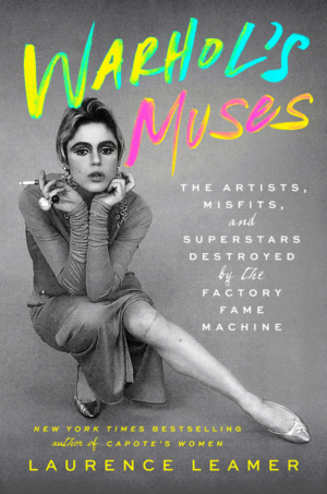 Warhol's Muses: The Artists, Misfits, and Superstars Destroyed by