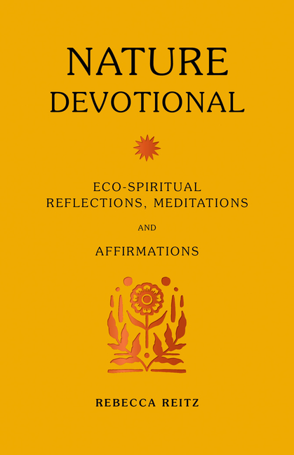 Nature Devotional: Eco-Spiritual Reflections, Meditations and Affi