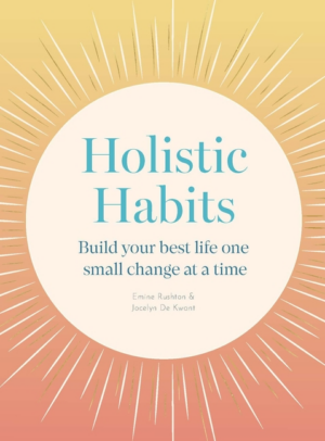 Holistic Habits: Build Your Best Life One Small Change at a Time