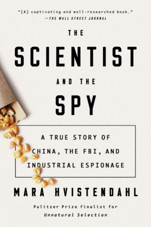 Scientist and the Spy: A True Story of China, the FBI, and Industr