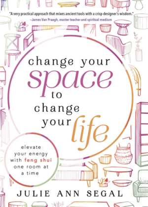 Change Your Space to Change Your Life: Elevate Your Energy with Fe