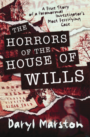 Horrors of the House of Wills: True Story of a Paranormal Investig