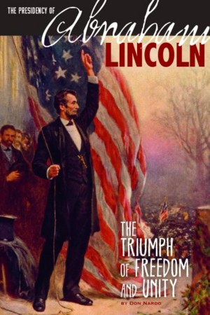 Presidency Of Abraham Lincoln: The Triumph Of Freedom And Unity (t