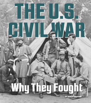 U.S. Civil War: Why They Fought (What Were They Fighting For?)